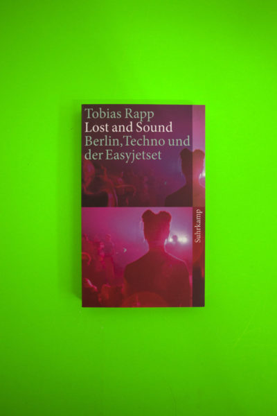 Lost and Sound. Berlin, Techno und der Easyjetset