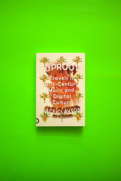 Uproot. Travels in 21st-Century Music and Digital Culture