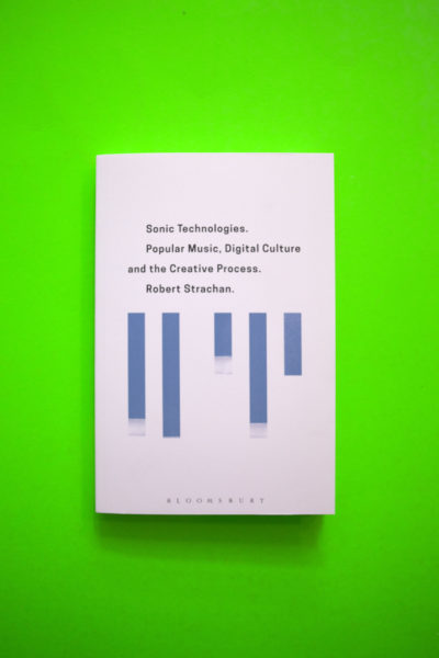 Sonic Technologies. Popular Music, Digital Culture and the Creative Process